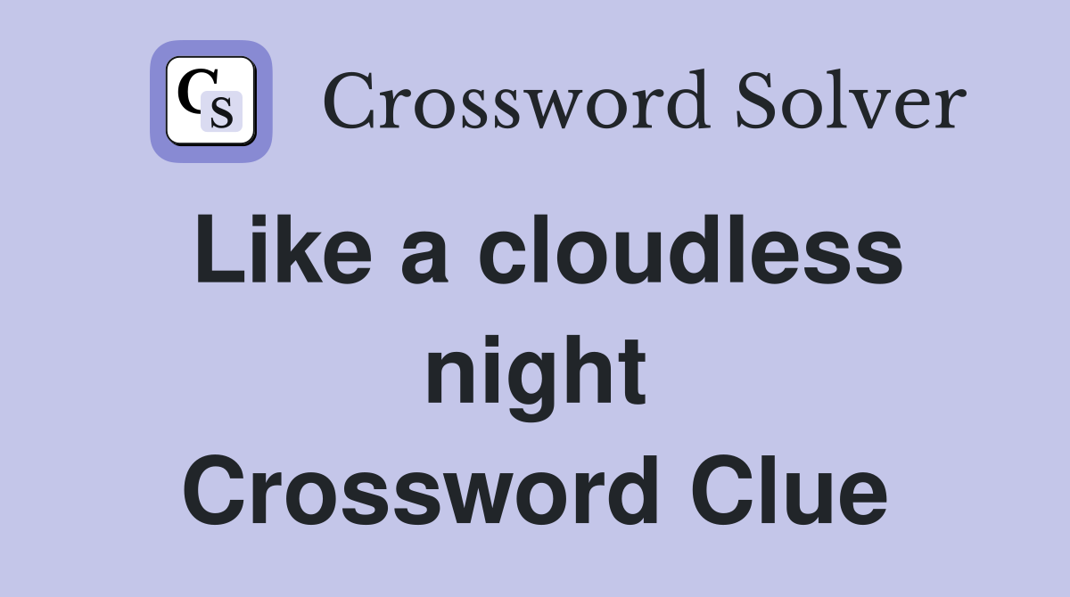 Like a cloudless night Crossword Clue