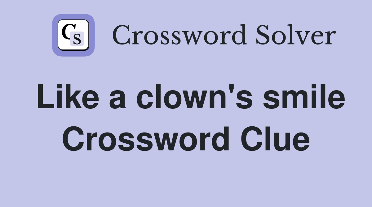 Like a clown's smile Crossword Clue