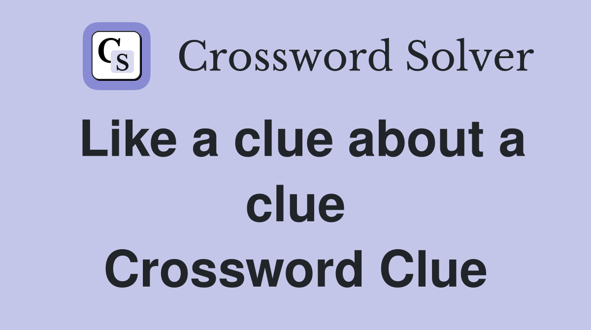 Like a clue about a clue Crossword Clue