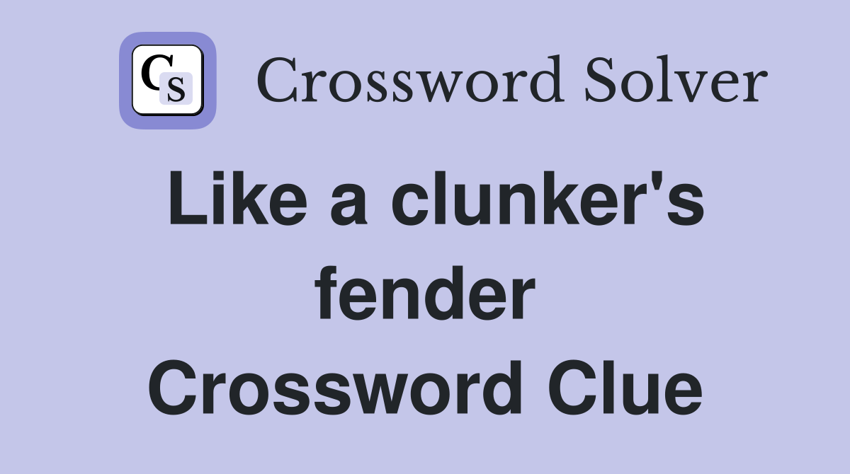 Like a clunker's fender Crossword Clue