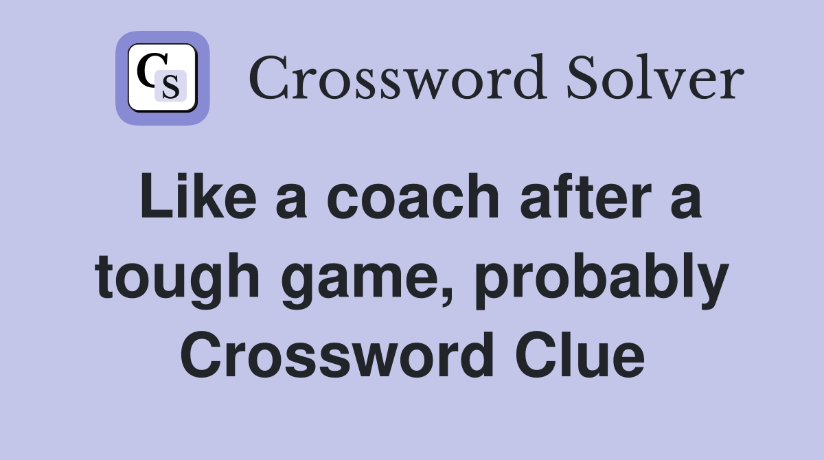 Like a coach after a tough game, probably Crossword Clue