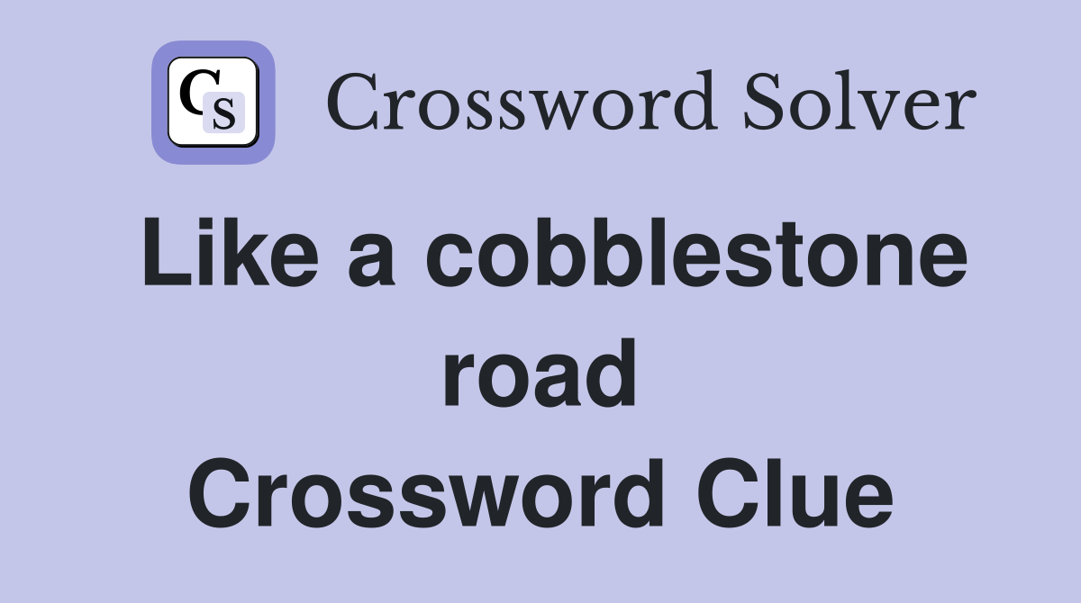 Like a cobblestone road Crossword Clue