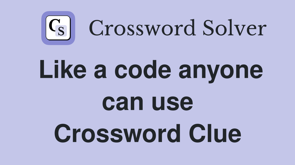 Like a code anyone can use Crossword Clue