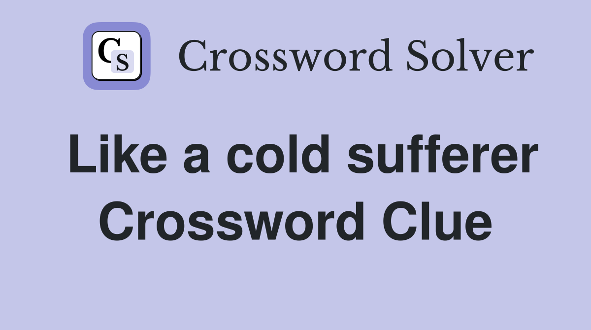 Like a cold sufferer Crossword Clue