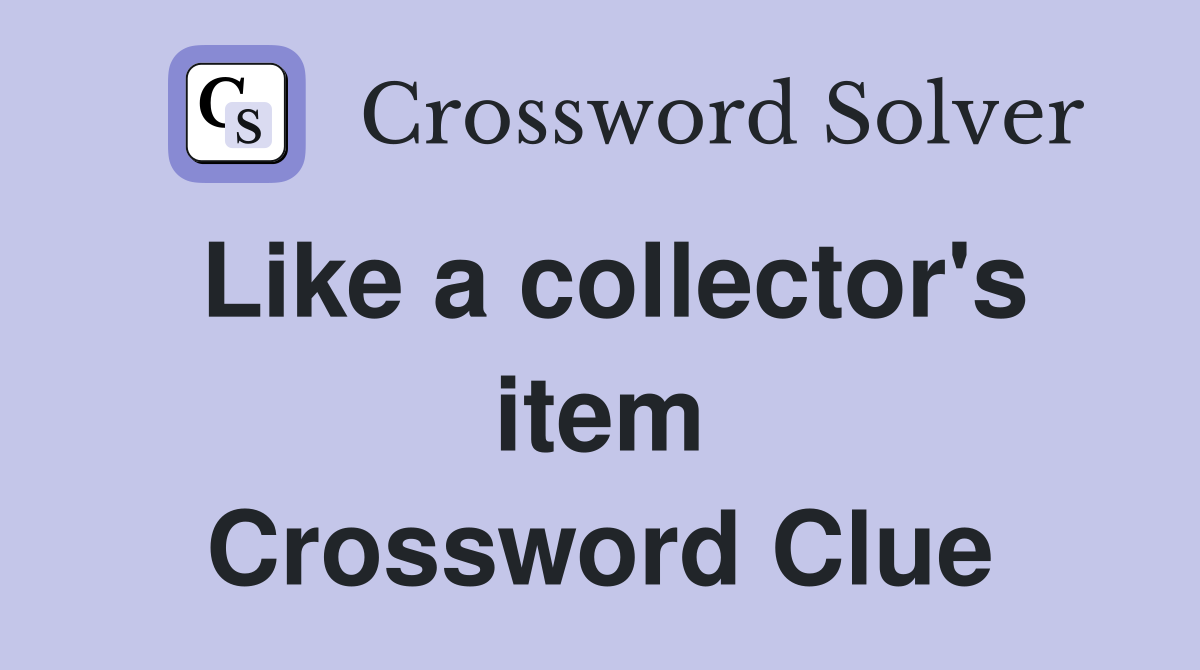 Like a collector's item Crossword Clue