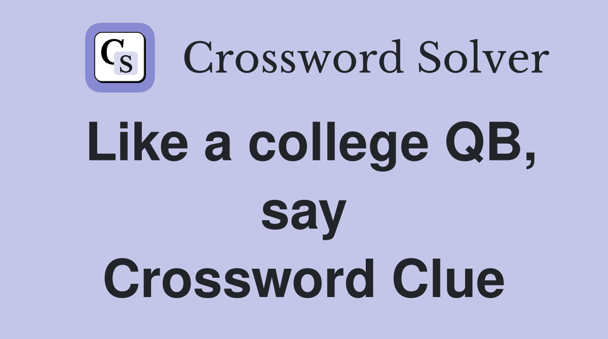 Like a college QB, say Crossword Clue