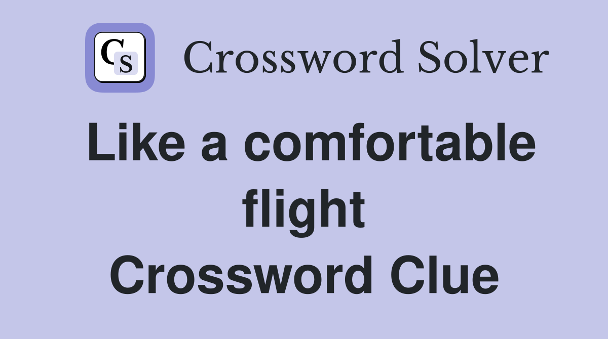 Like a comfortable flight Crossword Clue
