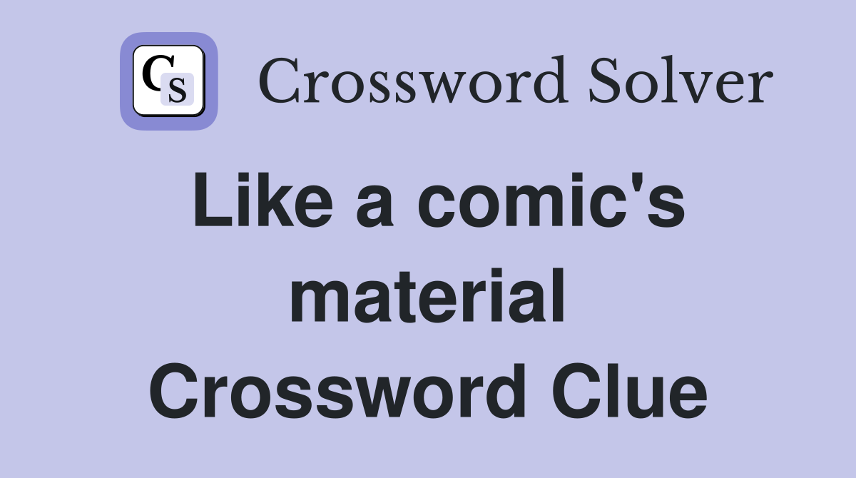 Like a comic's material Crossword Clue