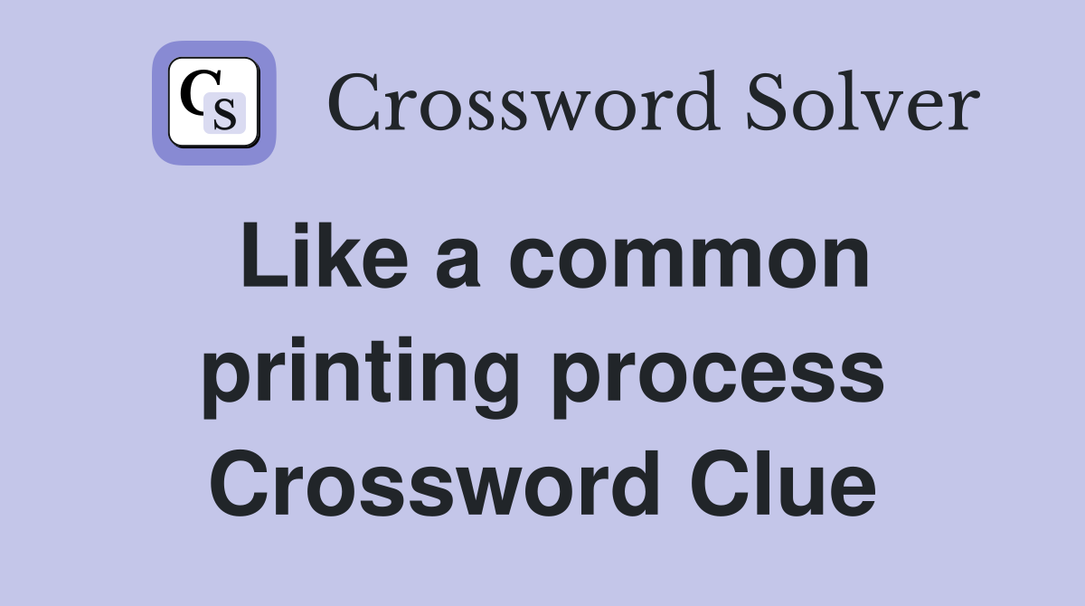 Like a common printing process Crossword Clue