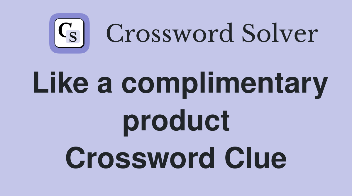 Like a complimentary product Crossword Clue