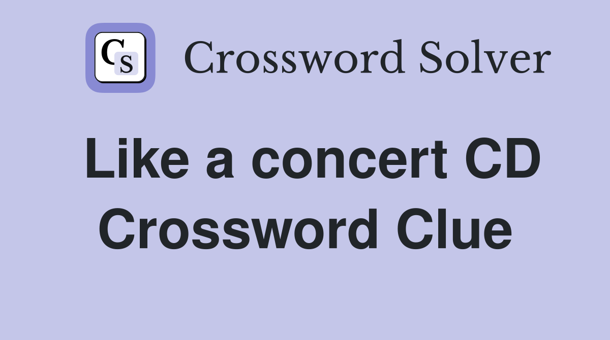 Like a concert CD Crossword Clue