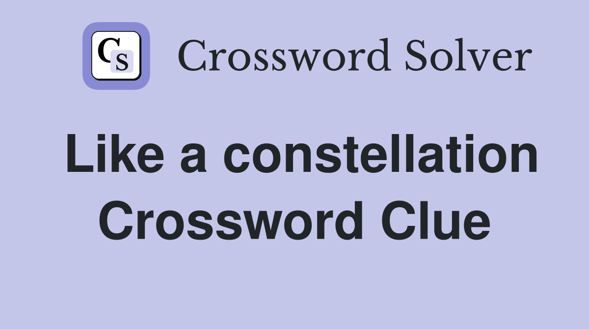 Like a constellation Crossword Clue