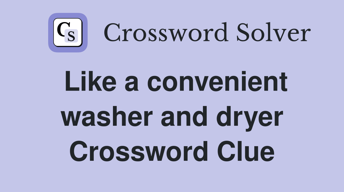 Like a convenient washer and dryer Crossword Clue