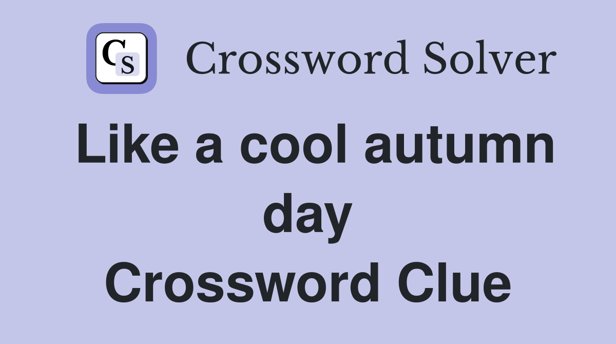 Like a cool autumn day Crossword Clue