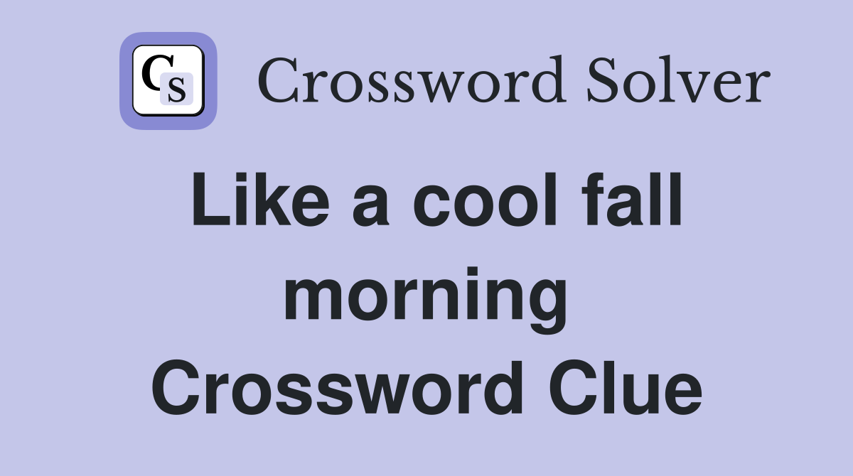 Like a cool fall morning Crossword Clue