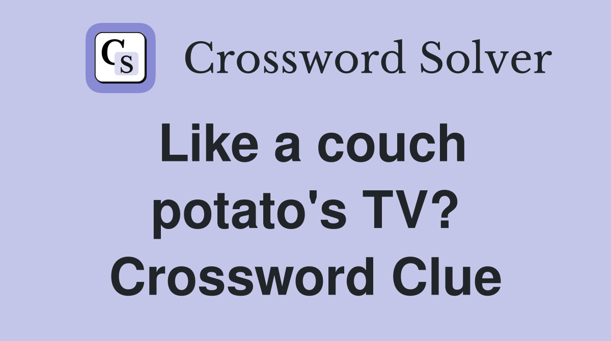 Like a couch potato's TV? Crossword Clue