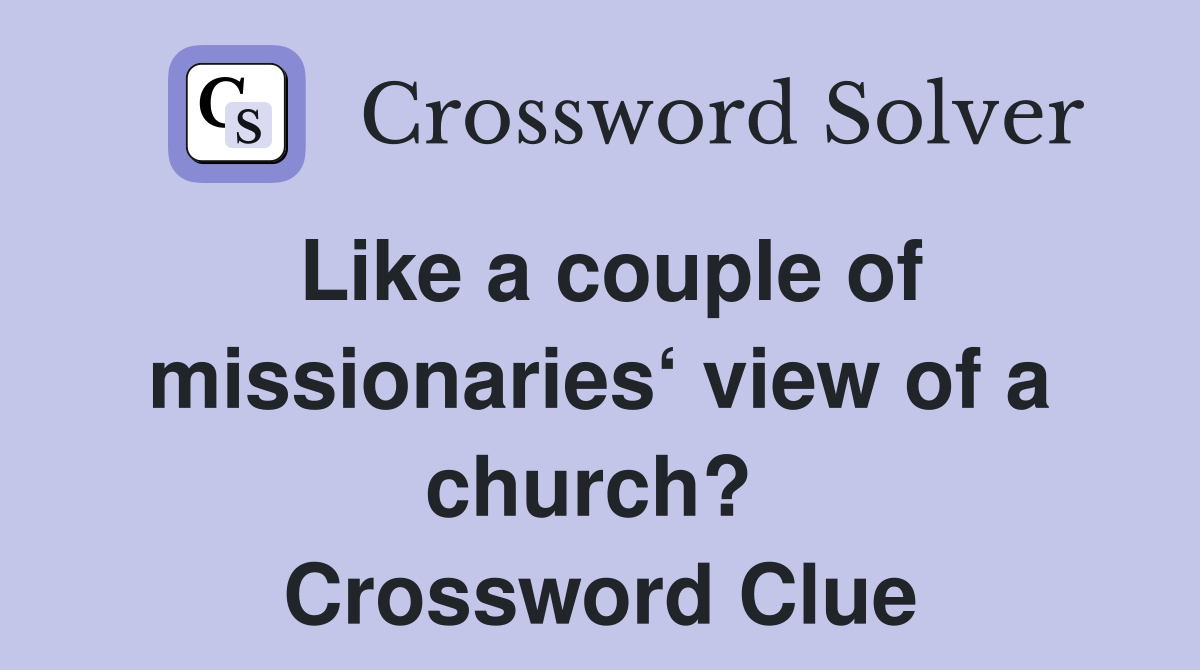 Like a couple of missionaries‘ view of a church?  Crossword Clue