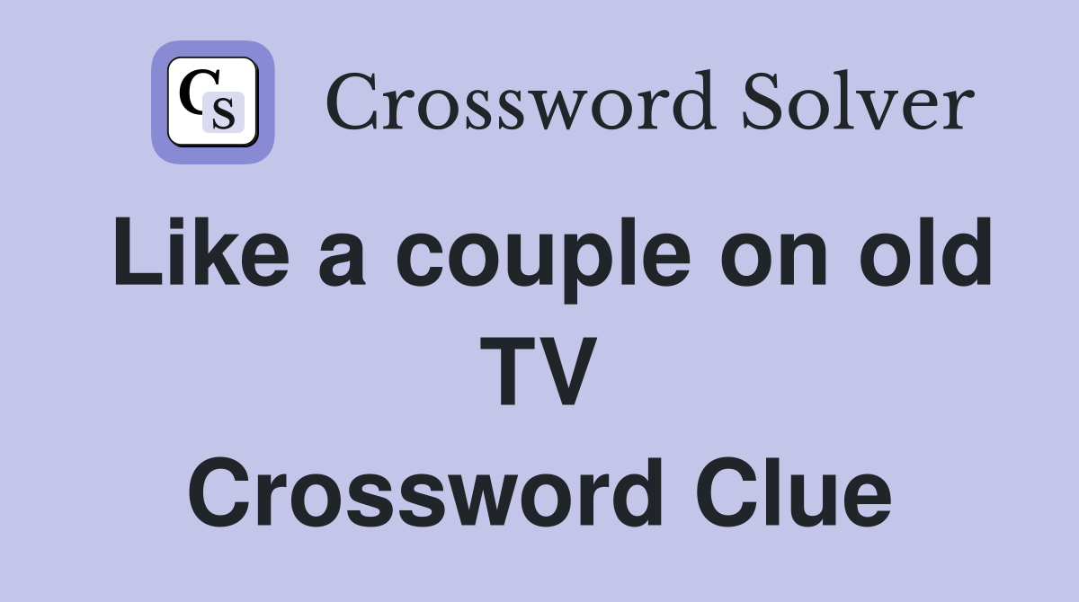 Like a couple on old TV Crossword Clue