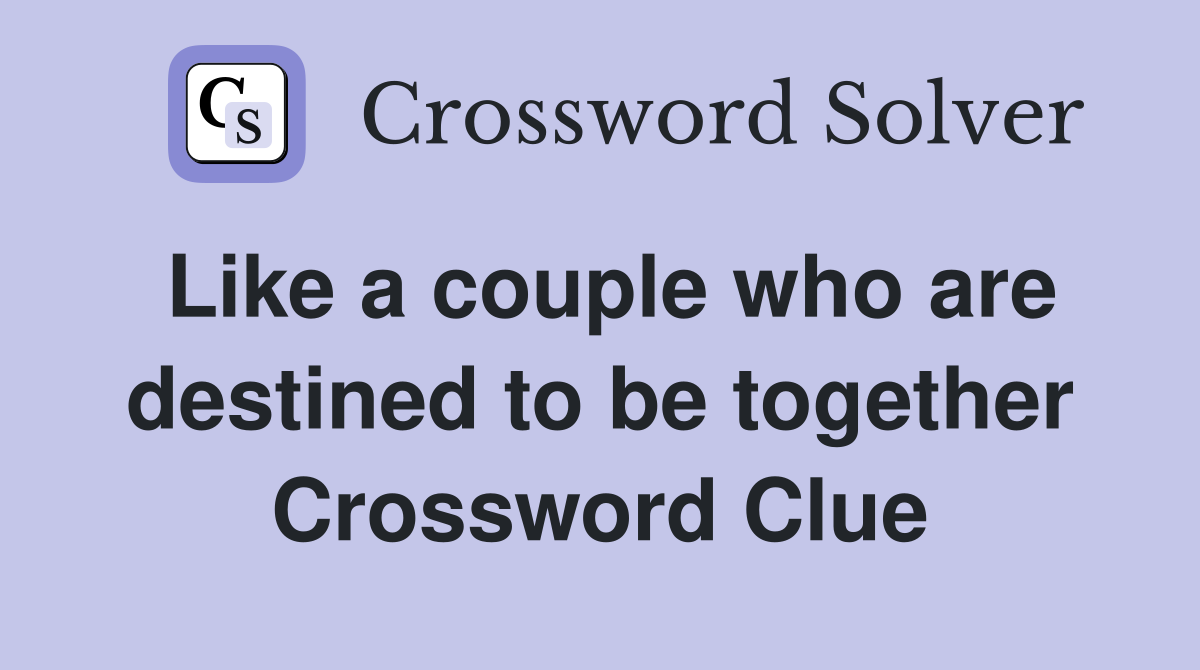 Like a couple who are destined to be together Crossword Clue