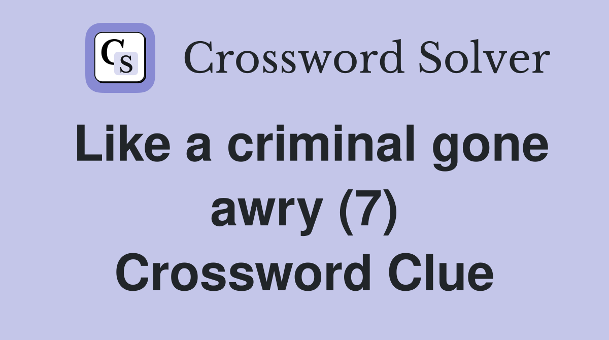 Like a criminal gone awry (7) Crossword Clue
