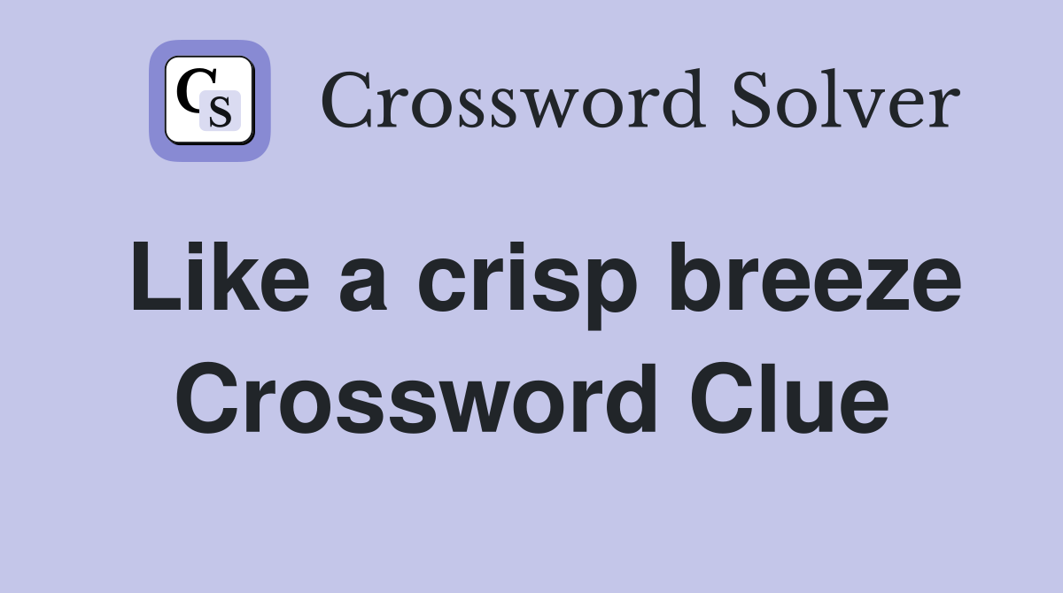 Like a crisp breeze Crossword Clue