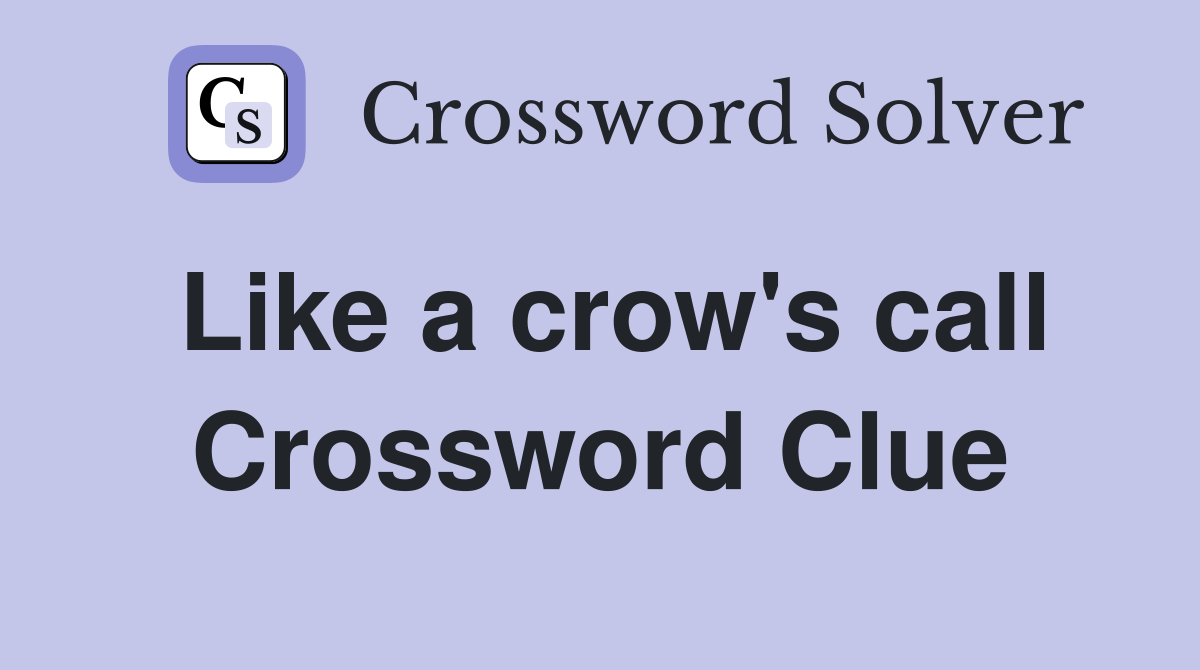 Like a crow's call Crossword Clue