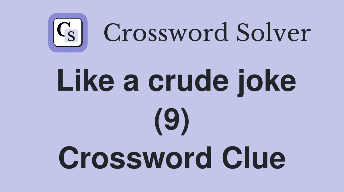 Like a crude joke (9) Crossword Clue
