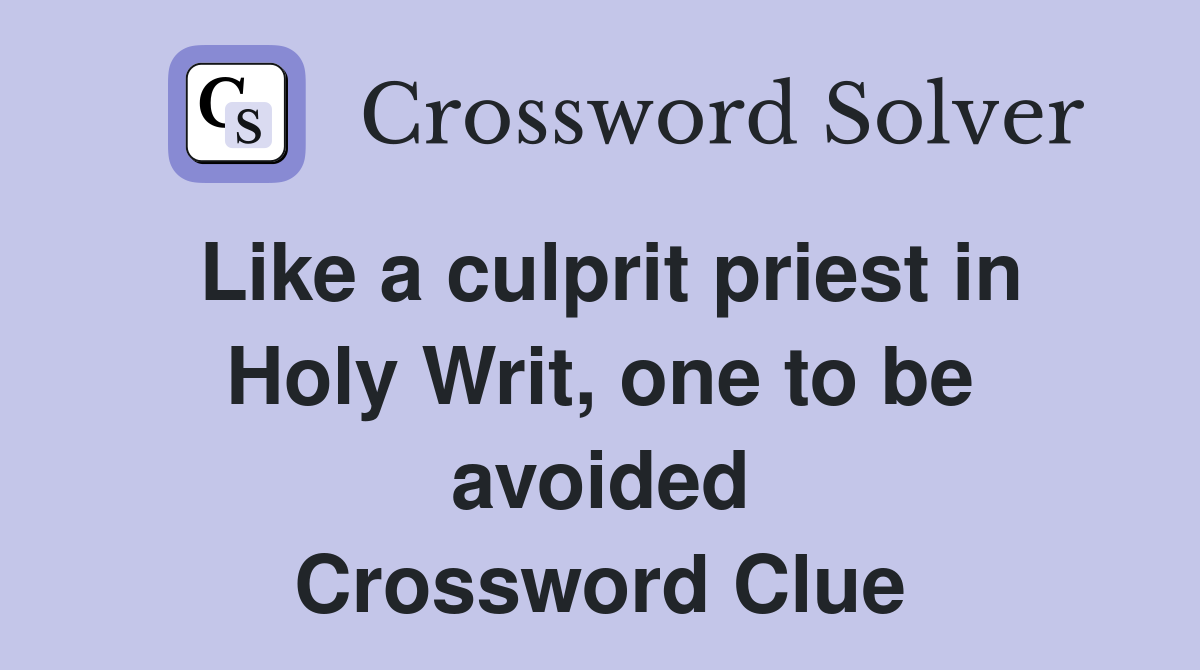 Like a culprit priest in Holy Writ, one to be avoided Crossword Clue