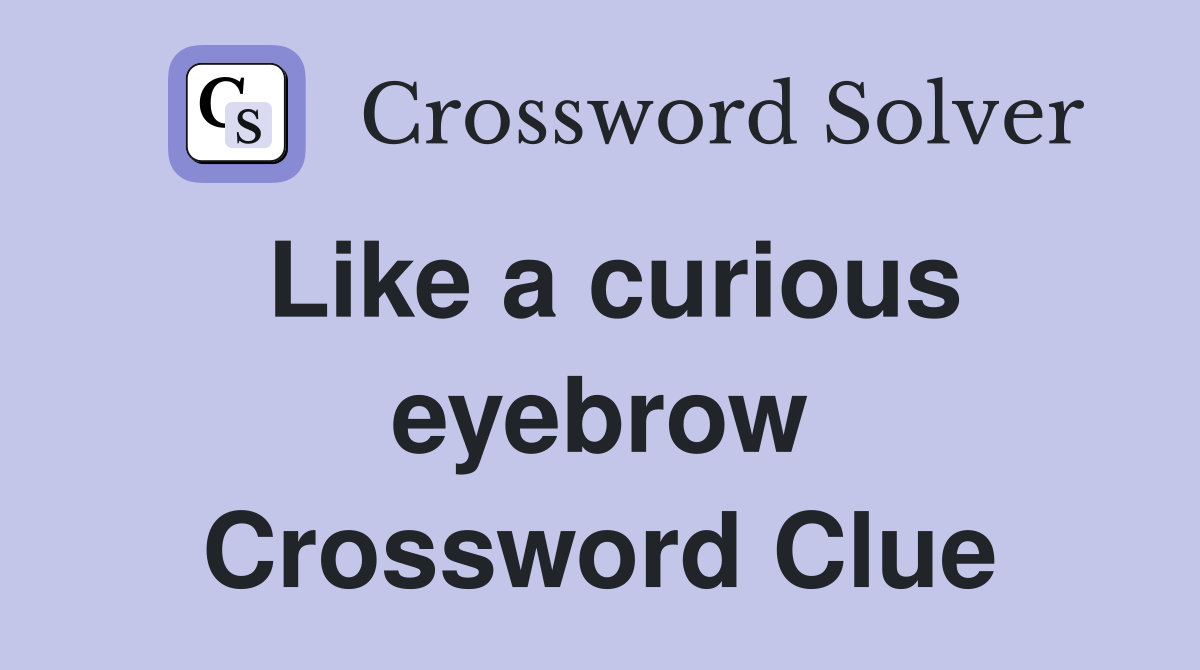 Like a curious eyebrow Crossword Clue