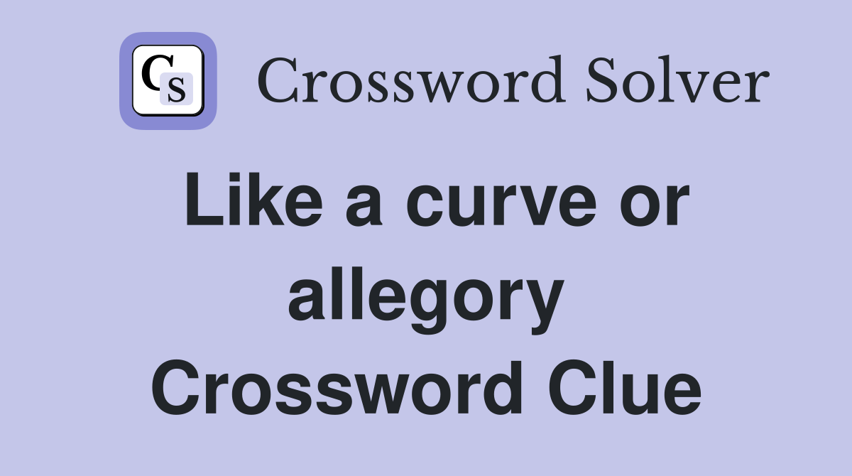 Like a curve or allegory Crossword Clue