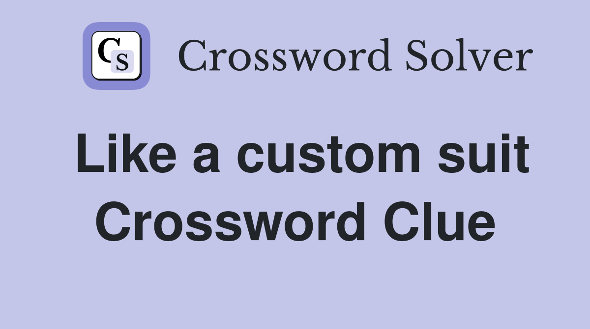 Like a custom suit Crossword Clue