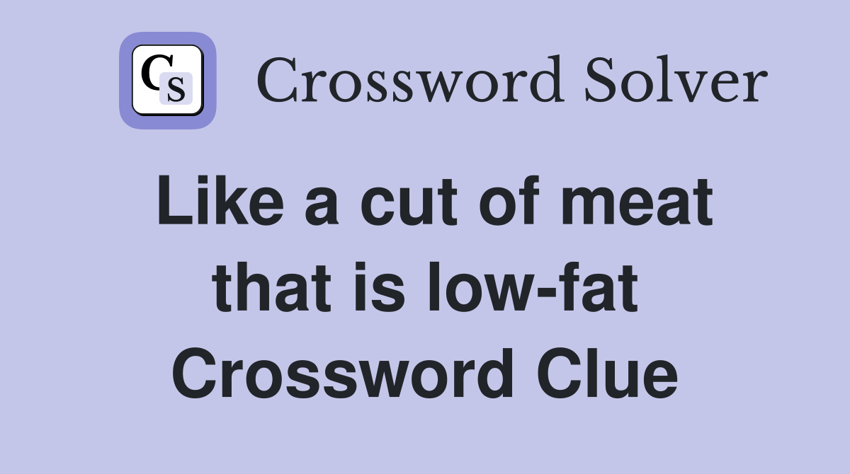Like a cut of meat that is low-fat Crossword Clue