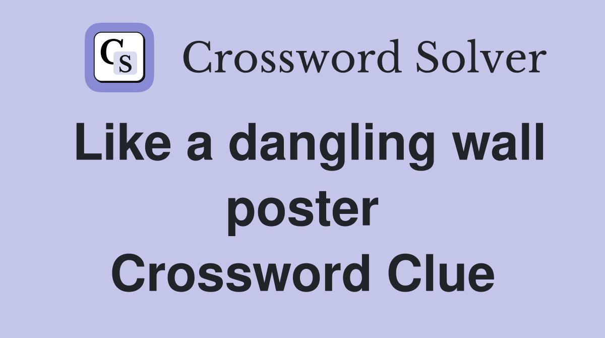 Like a dangling wall poster Crossword Clue