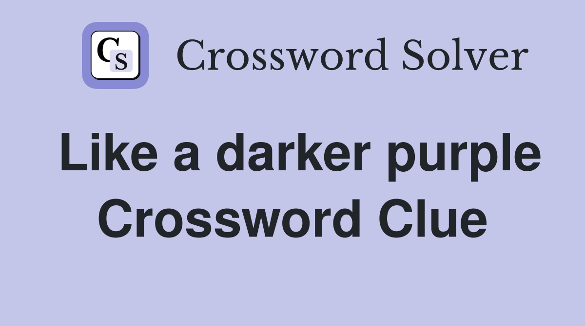 Like a darker purple Crossword Clue