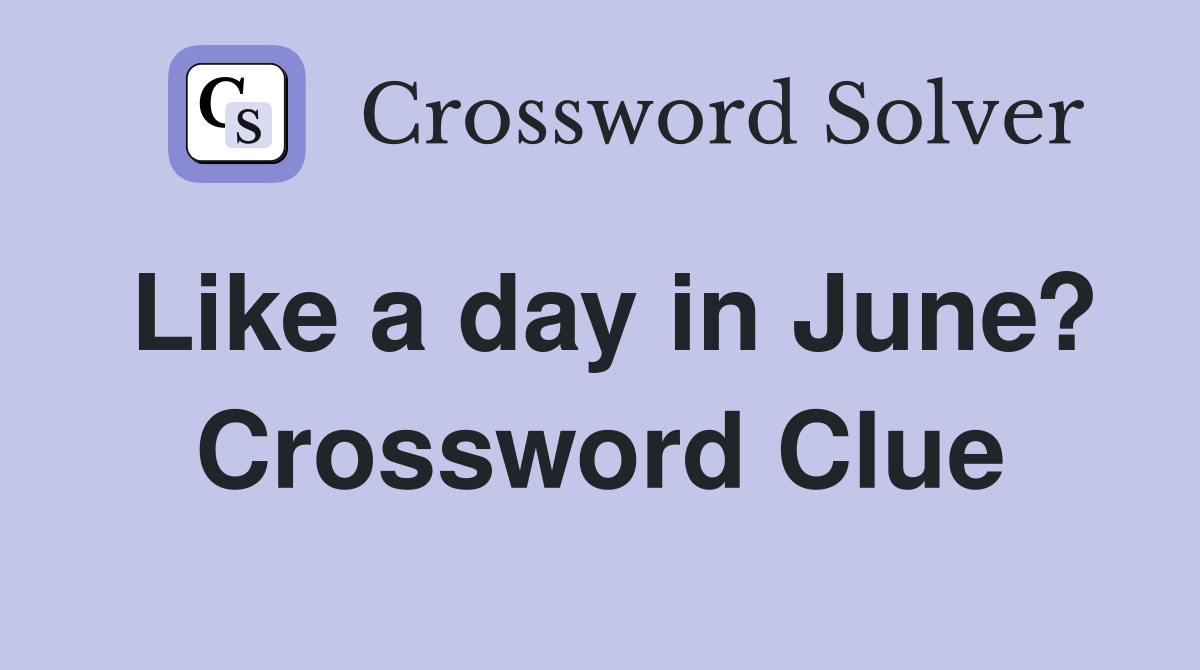 Like a day in June? Crossword Clue