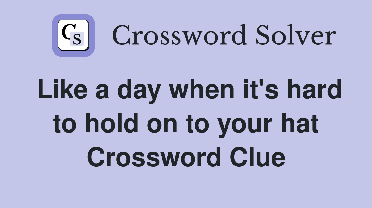 Like a day when it's hard to hold on to your hat Crossword Clue