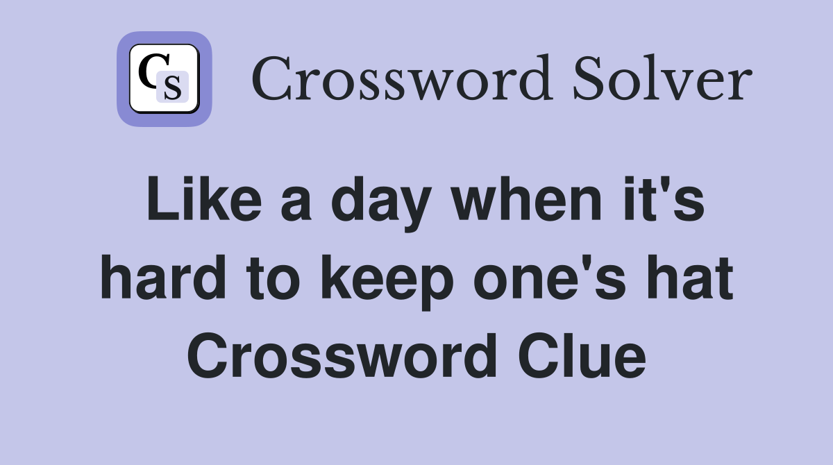 Like a day when it's hard to keep one's hat Crossword Clue