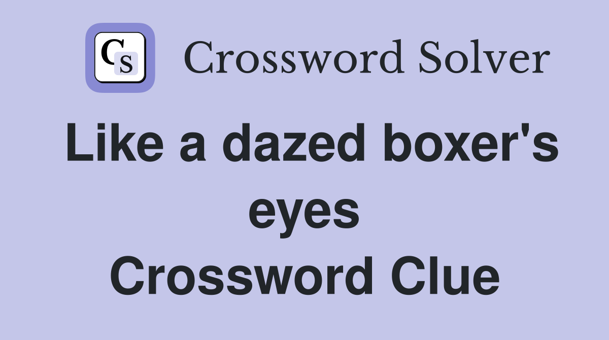 Like a dazed boxer's eyes Crossword Clue
