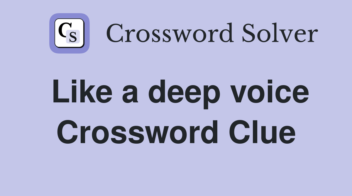 Like a deep voice Crossword Clue