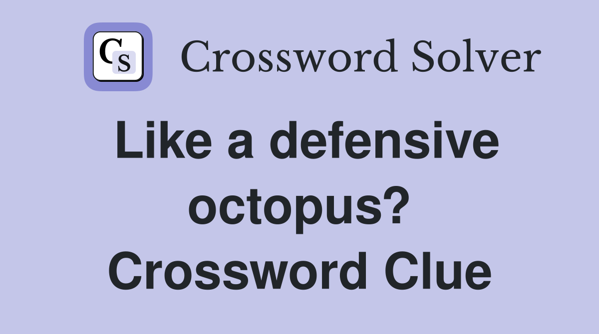 Like a defensive octopus? Crossword Clue