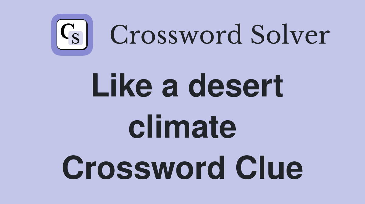 Like a desert climate Crossword Clue