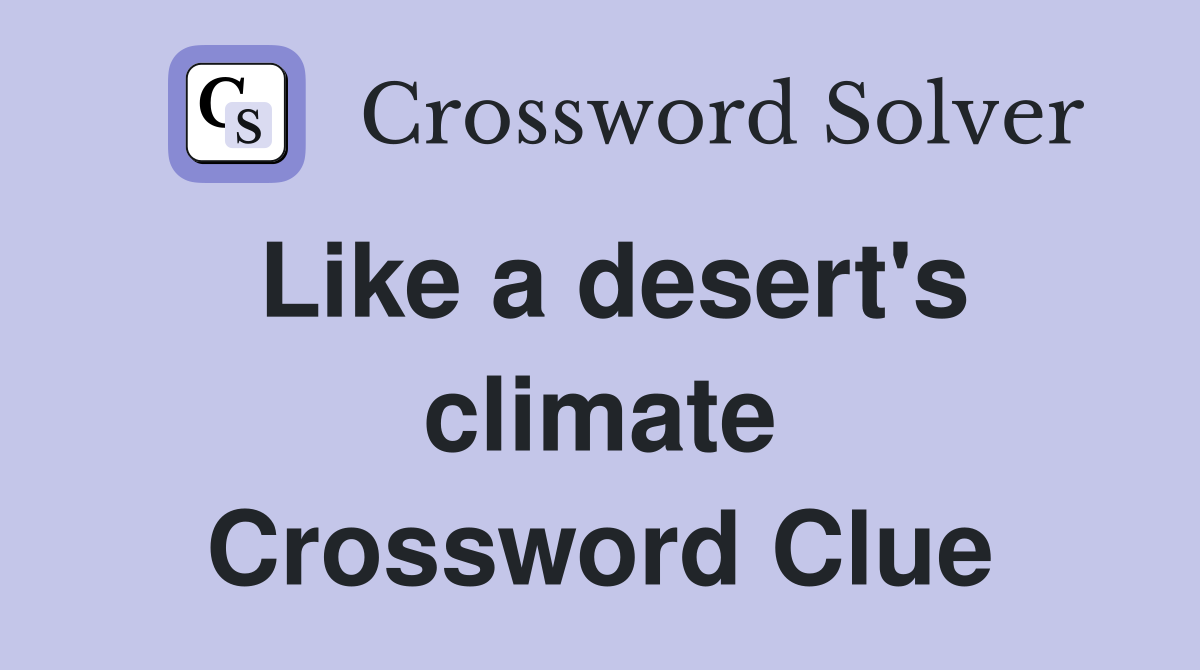 Like a desert's climate Crossword Clue