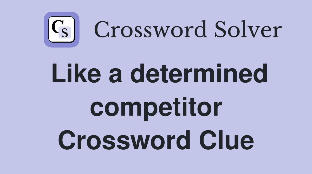 Like a determined competitor Crossword Clue