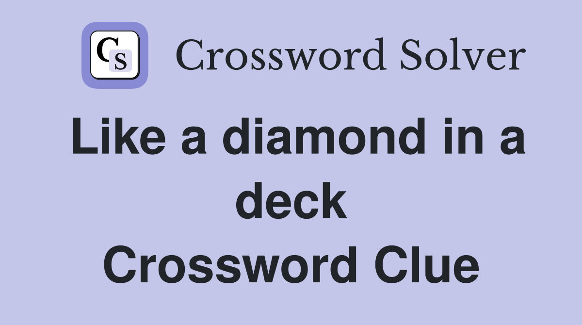 Like a diamond in a deck Crossword Clue