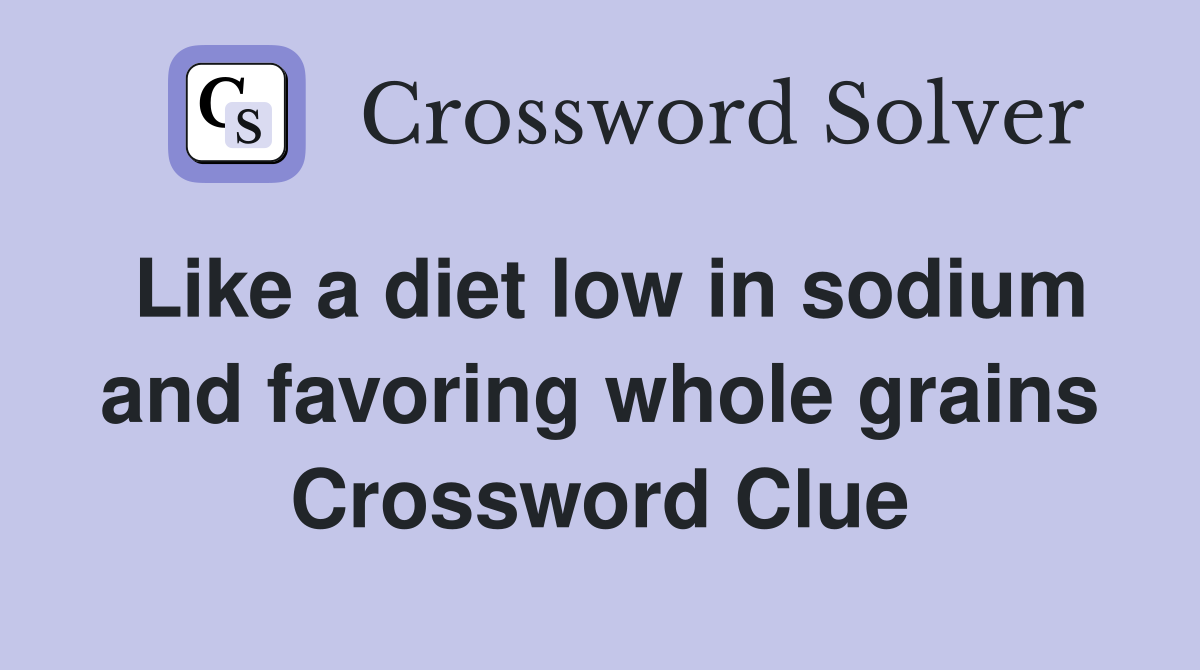 Like a diet low in sodium and favoring whole grains Crossword Clue