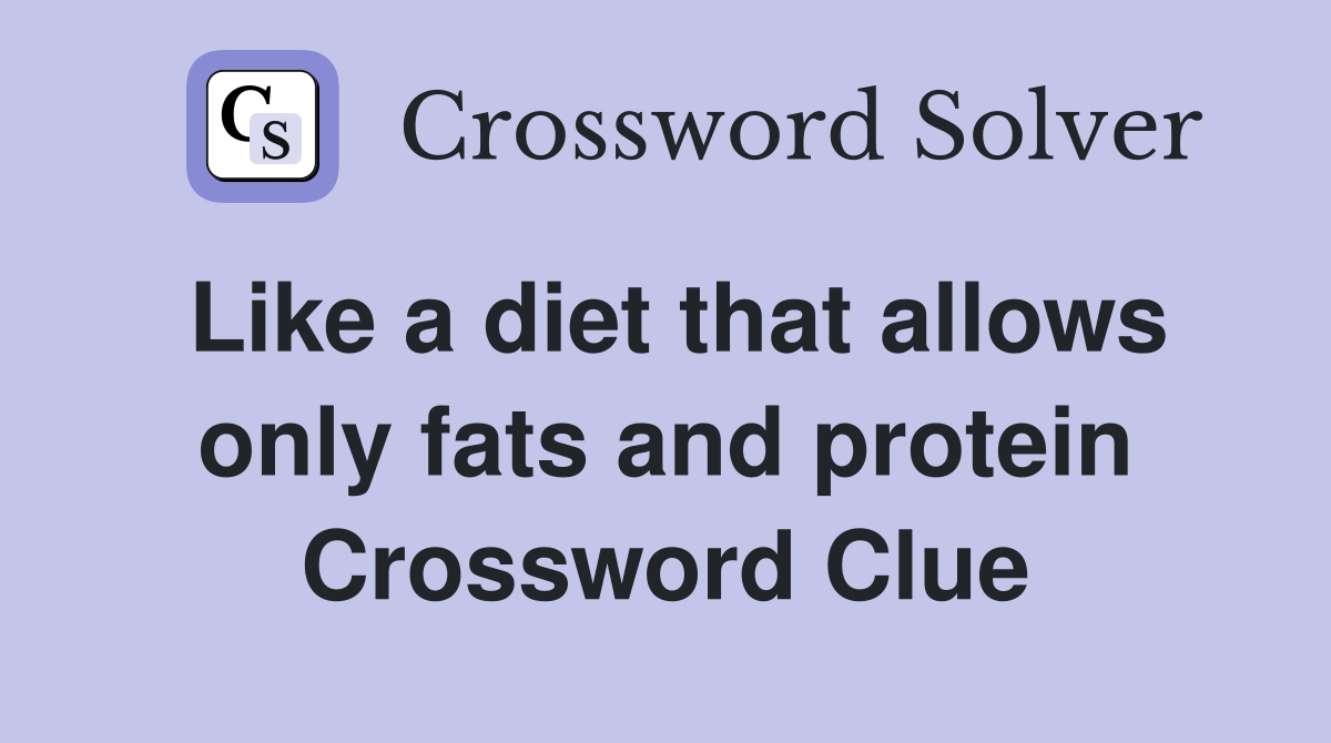 Like a diet that allows only fats and protein Crossword Clue