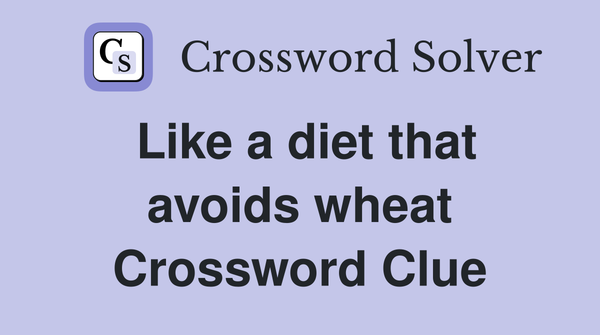 Like a diet that avoids wheat Crossword Clue