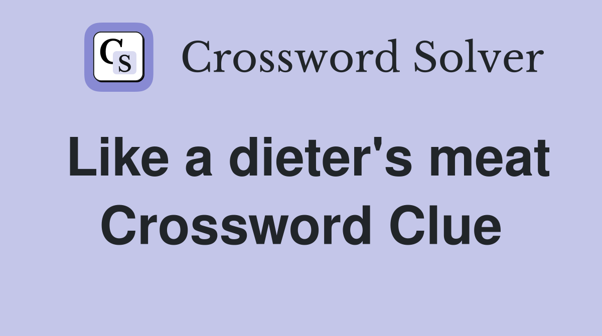 Like a dieter's meat Crossword Clue