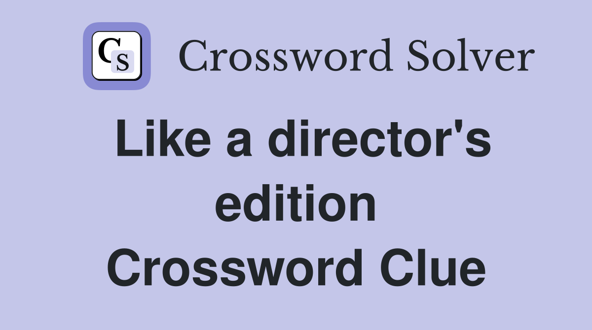 Like a director's edition Crossword Clue