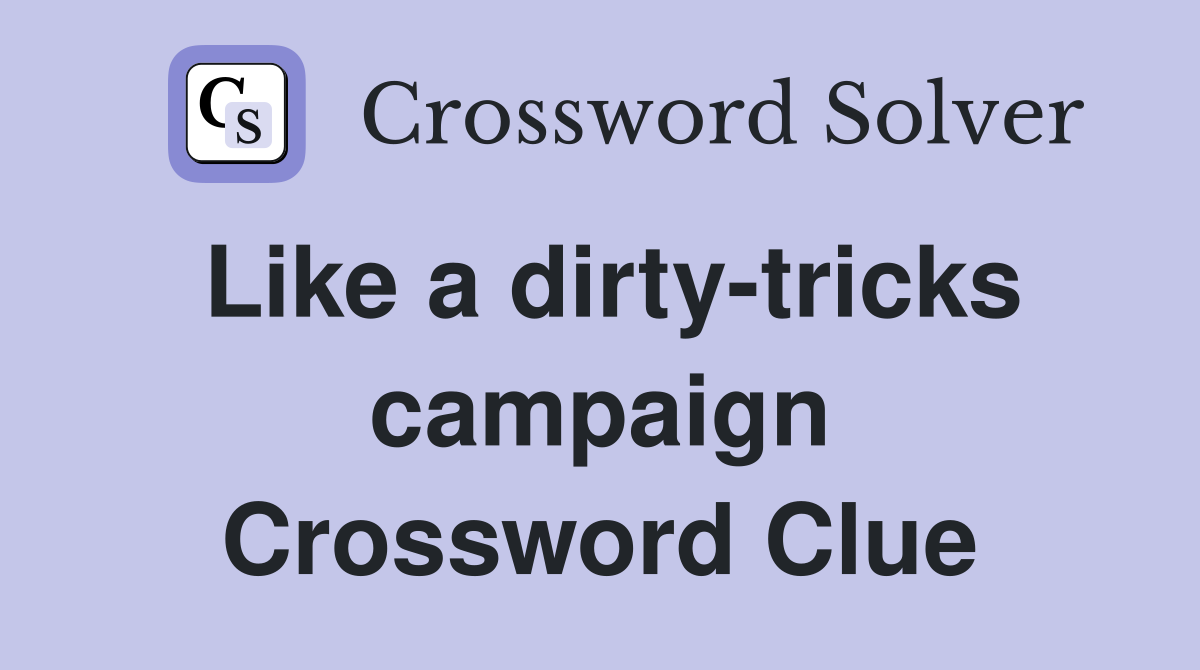 Like a dirty-tricks campaign Crossword Clue
